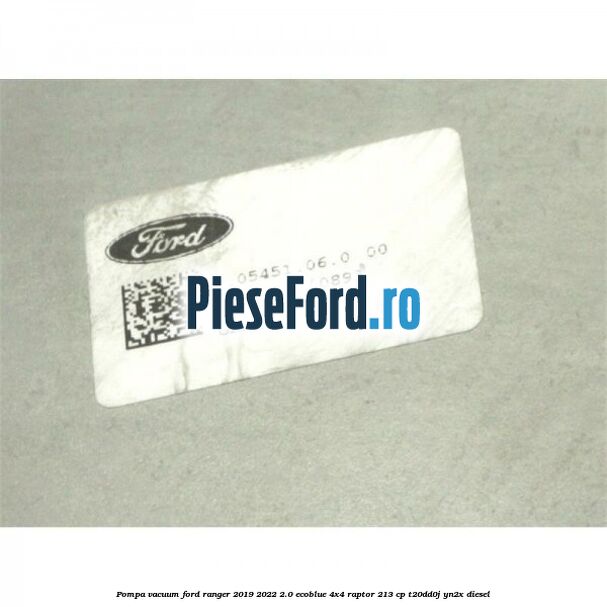 Pompa vacuum Ford Ranger 2019-2022 2.0 EcoBlue 4x4 Raptor 213 cp T20DD0J, YN2X diesel