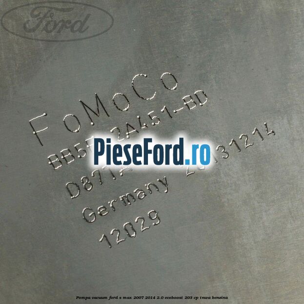 Pompa vacuum Ford S-Max 2007-2014 2.0 EcoBoost 203 cp TNWA benzina