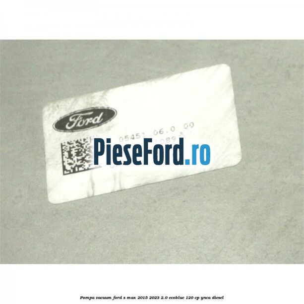 Pompa vacuum Ford S-Max 2015-2023 2.0 EcoBlue 120 cp YNCA diesel