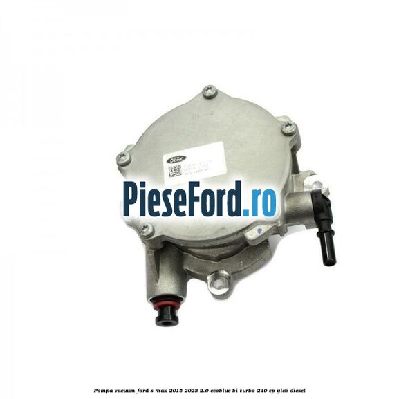 Pompa vacuum Ford S-Max 2015-2023 2.0 EcoBlue Bi-Turbo 240 cp YLCB diesel