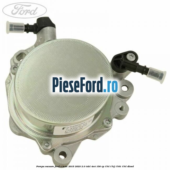 Pompa vacuum Ford S-Max 2015-2023 2.0 TDCi 4x4 150 cp T7CI, T7CJ, T7CK, T7CL diesel