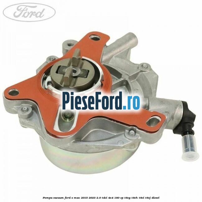 Pompa vacuum Ford S-Max 2015-2023 2.0 TDCi 4x4 180 cp Pompa vacuum Ford S-Max 2015-2023 2.0 TDCi 4x4 180 cp T8CG, T8CH, T8CI, T8CJ diesel