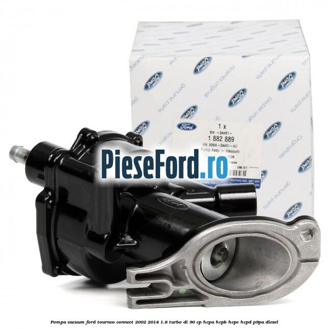 Pompa vacuum Ford Tourneo Connect 2002-2014 1.8 Turbo Di 90 cp HCPA, HCPB, HCPC, HCPD, P9PA diesel