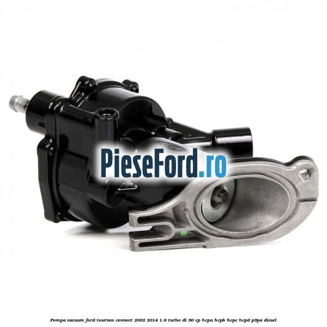 Pompa vacuum Ford Tourneo Connect 2002-2014 1.8 Turbo Di 90 cp HCPA, HCPB, HCPC, HCPD, P9PA diesel