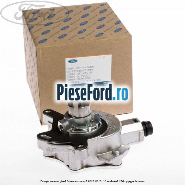 Pompa vacuum Ford Tourneo Connect 2013-2018 1.6 EcoBoost 150 cp Pompa vacuum Ford Tourneo Connect 2013-2018 1.6 EcoBoost 150 cp JQGA benzina