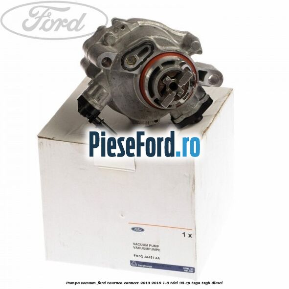 Pompa vacuum Ford Tourneo Connect 2013-2018 1.6 TDCi 95 cp TZGA, TZGB diesel