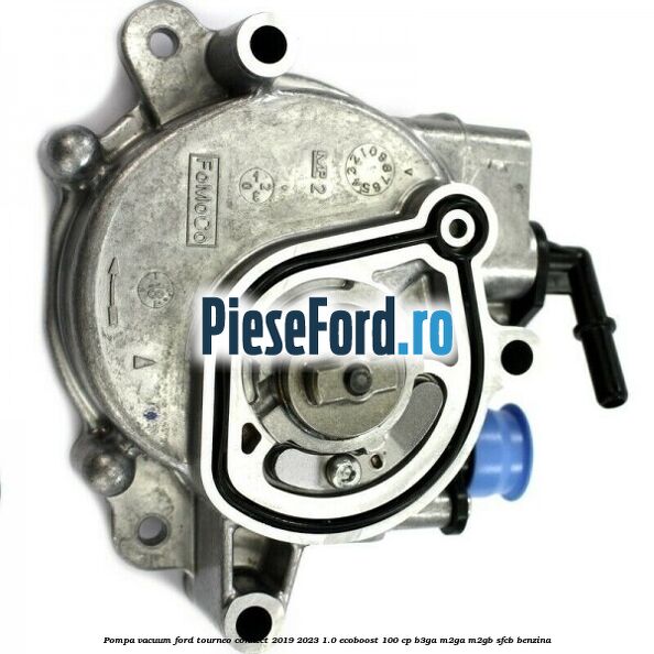 Pompa vacuum Ford Tourneo Connect 2019-2023 1.0 EcoBoost 100 cp Pompa vacuum Ford Tourneo Connect 2019-2023 1.0 EcoBoost 100 cp B3GA, M2GA, M2GB, SFCB benzina