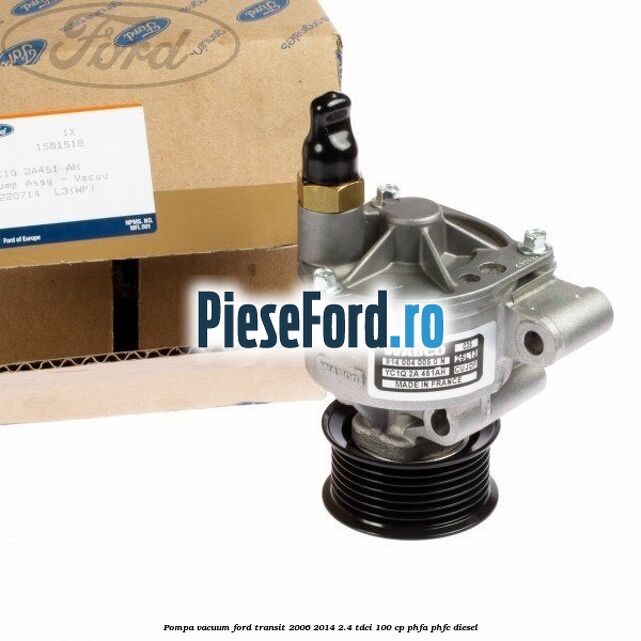 Pompa vacuum Ford Transit 2006-2014 2.4 TDCi 100 cp Pompa vacuum Ford Transit 2006-2014 2.4 TDCi 100 cp PHFA, PHFC diesel