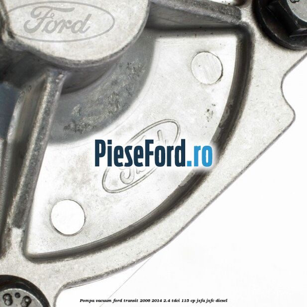 Pompa vacuum Ford Transit 2006-2014 2.4 TDCi 115 cp JXFA, JXFC diesel