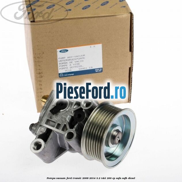 Pompa vacuum Ford Transit 2006-2014 3.2 TDCi 200 cp SAFA, SAFB diesel