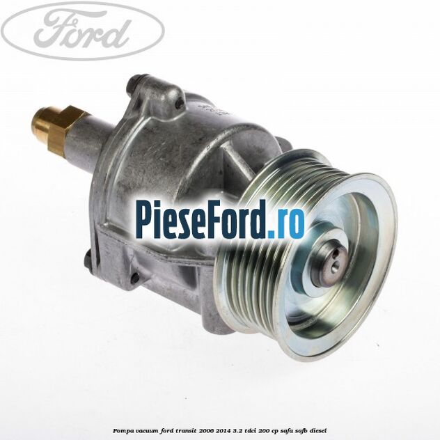 Pompa vacuum Ford Transit 2006-2014 3.2 TDCi 200 cp SAFA, SAFB diesel