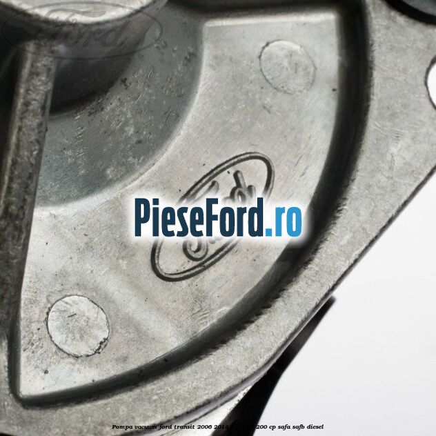 Pompa vacuum Ford Transit 2006-2014 3.2 TDCi 200 cp SAFA, SAFB diesel