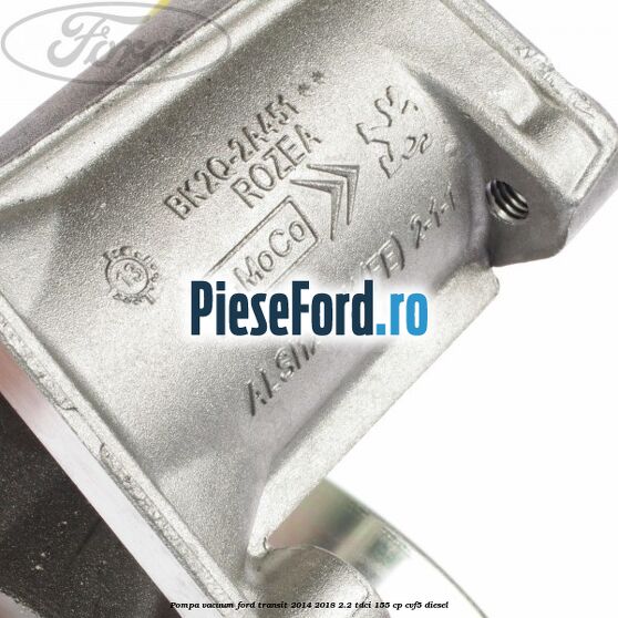 Pompa vacuum Ford Transit 2014-2018 2.2 TDCi 155 cp CVF5 diesel