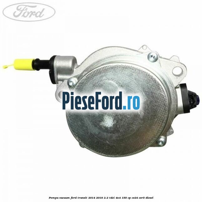 Pompa vacuum Ford Transit 2014-2018 2.2 TDCi 4x4 155 cp CV24, CVR5 diesel