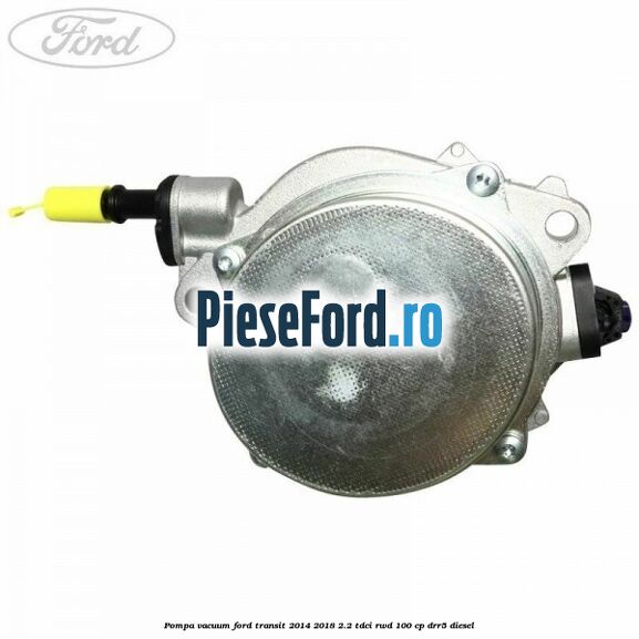 Pompa vacuum Ford Transit 2014-2018 2.2 TDCi RWD 100 cp Pompa vacuum Ford Transit 2014-2018 2.2 TDCi RWD 100 cp DRR5 diesel