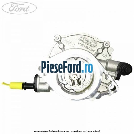 Pompa vacuum Ford Transit 2014-2018 2.2 TDCi RWD 135 cp Pompa vacuum Ford Transit 2014-2018 2.2 TDCi RWD 135 cp UHR5 diesel