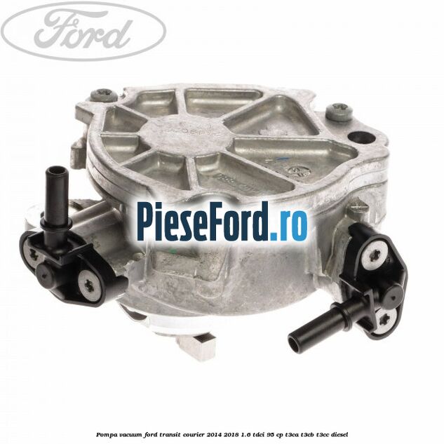 Pompa vacuum Ford Transit Courier 2014-2018 1.6 TDCi 95 cp T3CA, T3CB, T3CC diesel