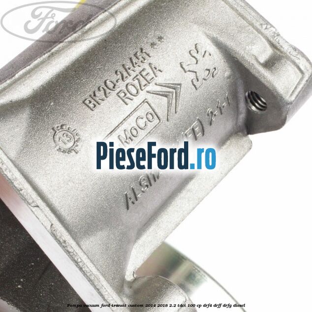 Pompa vacuum Ford Transit Custom 2014-2018 2.2 TDCi 100 cp DRF4, DRFF, DRFG diesel