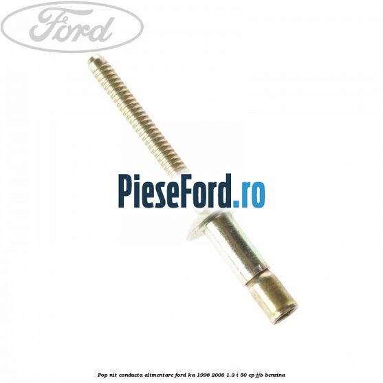 Pop-nit conducta alimentare Ford Ka 1996-2008 1.3 i 50 cp JJB benzina
