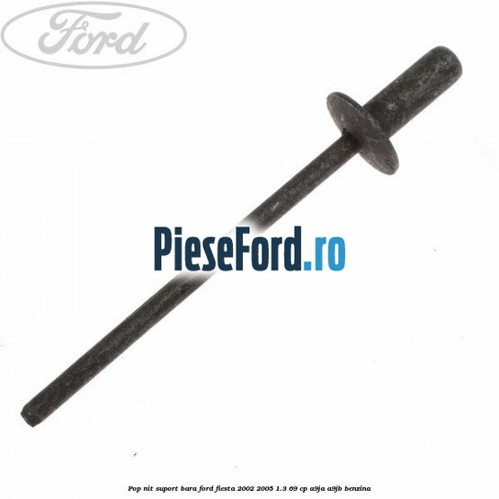 Pop-nit suport bara Ford Fiesta 2002-2005 1.3 69 cp A9JA, A9JB benzina