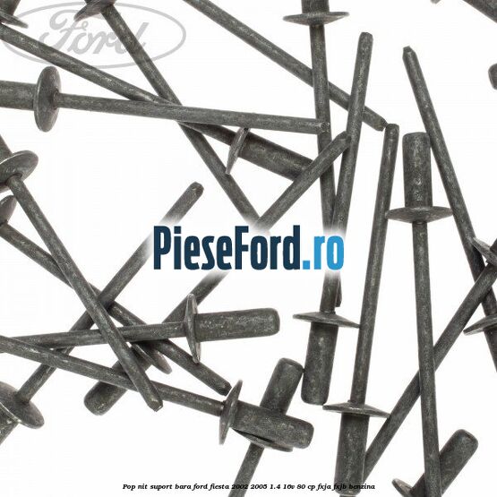 Pop-nit suport bara Ford Fiesta 2002-2005 1.4 16V 80 cp FXJA, FXJB benzina
