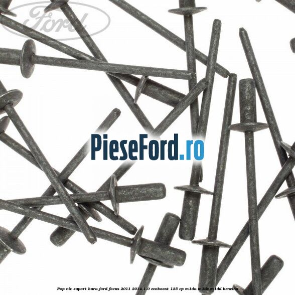 Pop-nit suport bara Ford Focus 2011-2014 1.0 EcoBoost 125 cp M1DA, M1DC, M1DD benzina