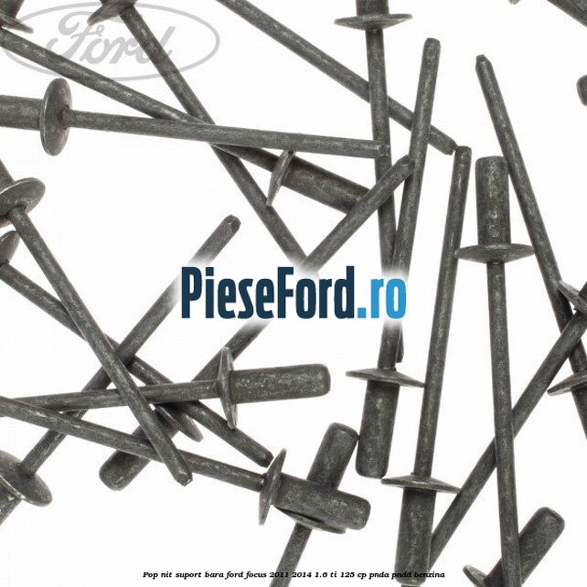 Pop-nit suport bara Ford Focus 2011-2014 1.6 Ti 125 cp PNDA, PNDD benzina