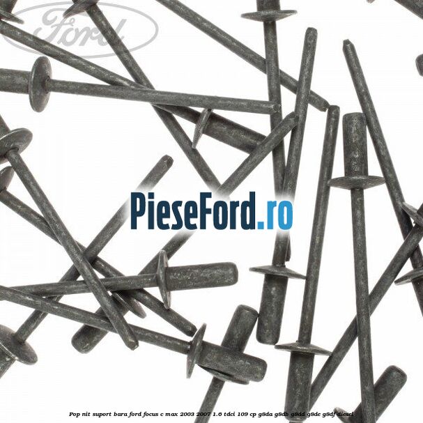 Pop-nit suport bara Ford Focus C-Max 2003-2007 1.6 TDCi 109 cp G8DA, G8DB, G8DD, G8DE, G8DF diesel