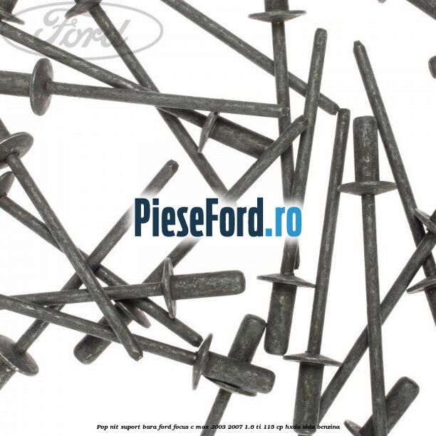 Pop-nit suport bara Ford Focus C-Max 2003-2007 1.6 Ti 115 cp HXDA, SIDA benzina