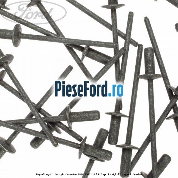 Pop-nit suport bara Ford Mondeo 1996-2000 1.8 i 115 cp Pop-nit suport bara Ford Mondeo 1996-2000 1.8 i 115 cp RKB, RKF, RKH, RKJ, RKK benzina
