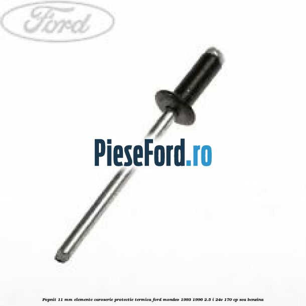 Popnit 11 mm elemente caroserie protectie termica Ford Mondeo 1993-1996 2.5 i 24V 170 cp SEA benzina