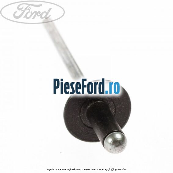 Popnit 3.2 x 8 mm Ford Escort 1990-1995 1.4 71 cp F6F, F6G benzina