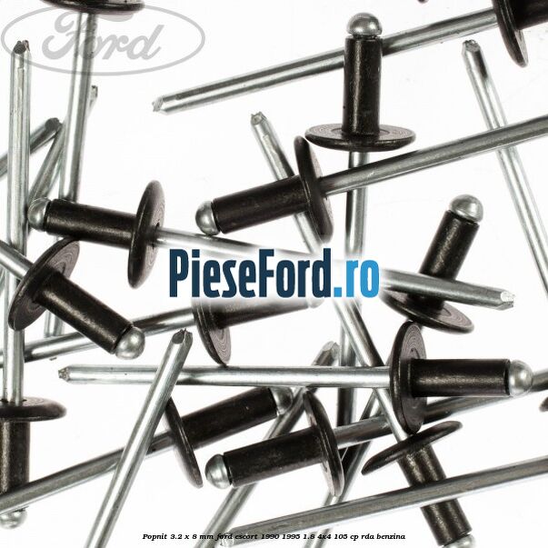Popnit 3.2 x 8 mm Ford Escort 1990-1995 1.8 4x4 105 cp Popnit 3.2 x 8 mm Ford Escort 1990-1995 1.8 4x4 105 cp RDA benzina