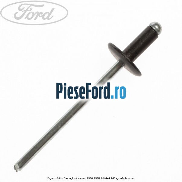 Popnit 3.2 x 8 mm Ford Escort 1990-1995 1.8 4x4 105 cp Popnit 3.2 x 8 mm Ford Escort 1990-1995 1.8 4x4 105 cp RDA benzina