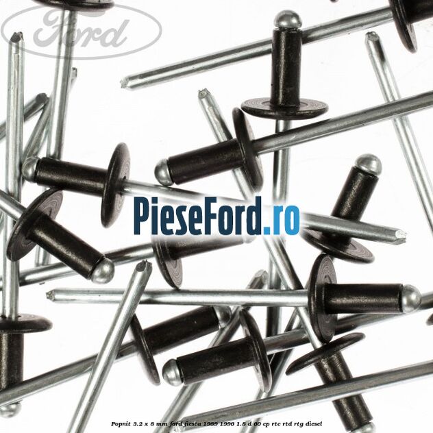 Popnit 3.2 x 8 mm Ford Fiesta 1989-1996 1.8 D 60 cp Popnit 3.2 x 8 mm Ford Fiesta 1989-1996 1.8 D 60 cp RTC, RTD, RTG diesel