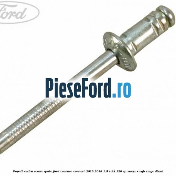 Popnit cadru scaun spate Ford Tourneo Connect 2013-2018 1.5 TDCi 120 cp Popnit cadru scaun spate Ford Tourneo Connect 2013-2018 1.5 TDCi 120 cp XWGA, XWGB, XWGC diesel