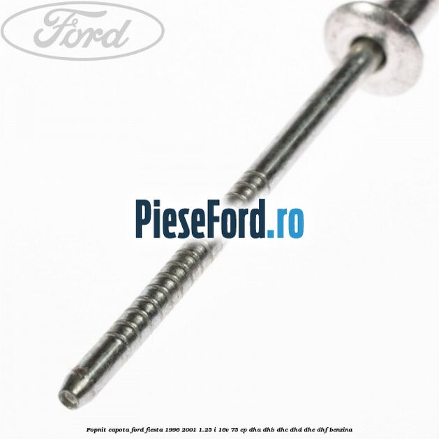 Popnit capota Ford Fiesta 1996-2001 1.25 i 16V 75 cp DHA, DHB, DHC, DHD, DHE, DHF benzina