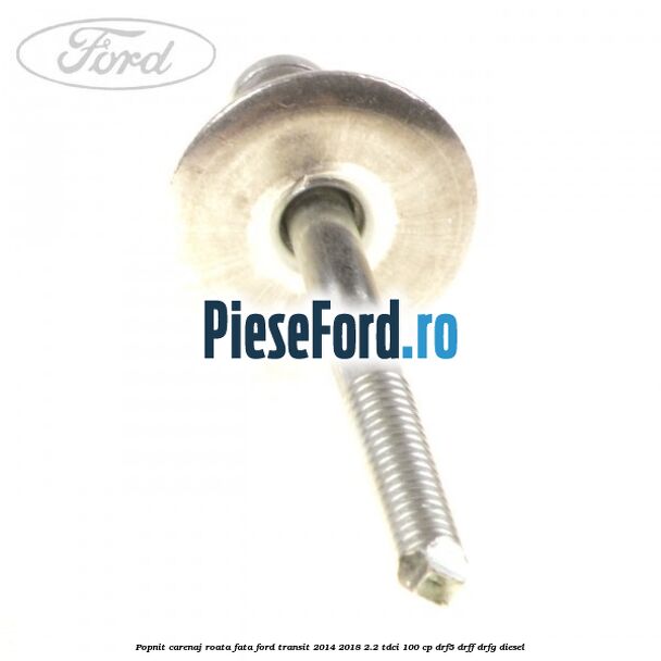 Popnit carenaj roata fata Ford Transit 2014-2018 2.2 TDCi 100 cp DRF5, DRFF, DRFG diesel