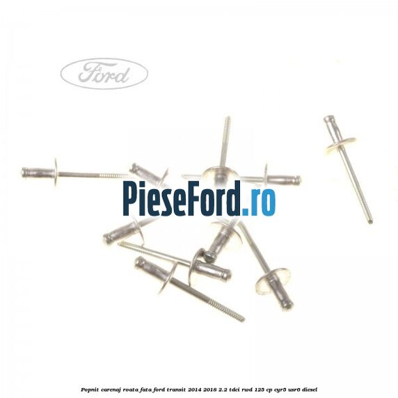 Popnit carenaj roata fata Ford Transit 2014-2018 2.2 TDCi RWD 125 cp CYR5, USR6 diesel