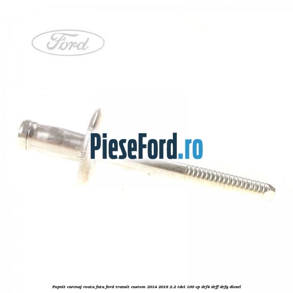 Popnit carenaj roata fata Ford Transit Custom 2014-2018 2.2 TDCi 100 cp DRF4, DRFF, DRFG diesel