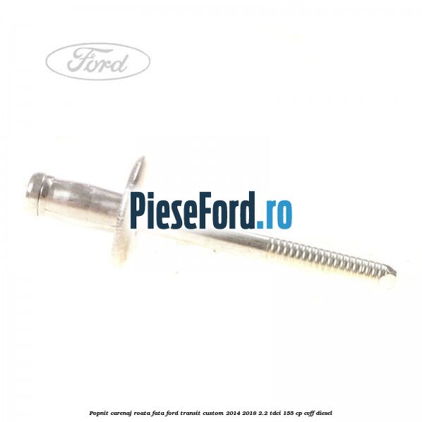 Popnit carenaj roata fata Ford Transit Custom 2014-2018 2.2 TDCi 155 cp Popnit carenaj roata fata Ford Transit Custom 2014-2018 2.2 TDCi 155 cp CVFF diesel