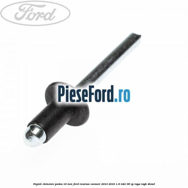 Popnit elemente podea 10 mm Ford Tourneo Connect 2013-2018 1.6 TDCi 95 cp Popnit elemente podea 10 mm Ford Tourneo Connect 2013-2018 1.6 TDCi 95 cp TZGA, TZGB diesel