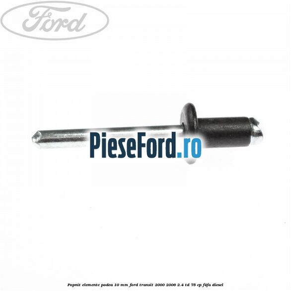Popnit elemente podea 10 mm Ford Transit 2000-2006 2.4 TD 75 cp Popnit elemente podea 10 mm Ford Transit 2000-2006 2.4 TD 75 cp F4FA diesel