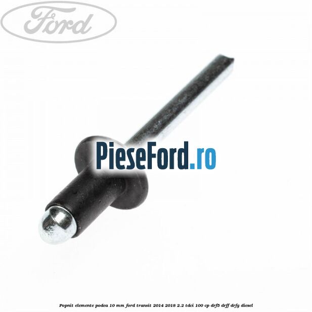 Popnit elemente podea 10 mm Ford Transit 2014-2018 2.2 TDCi 100 cp DRF5, DRFF, DRFG diesel