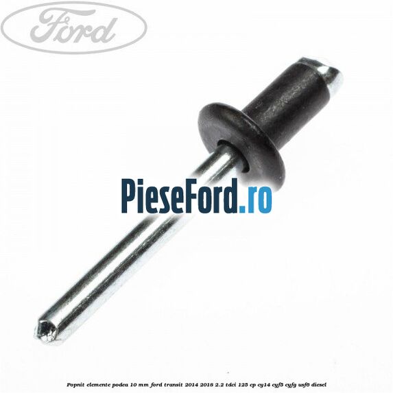 Popnit elemente podea 10 mm Ford Transit 2014-2018 2.2 TDCi 125 cp CY14, CYF5, CYFG, USF6 diesel