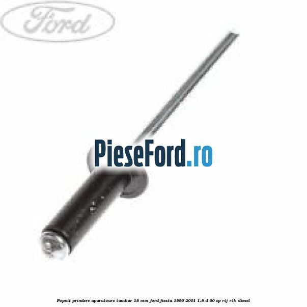 Popnit prindere aparatoare tambur 18 mm Ford Fiesta 1996-2001 1.8 D 60 cp RTJ, RTK diesel