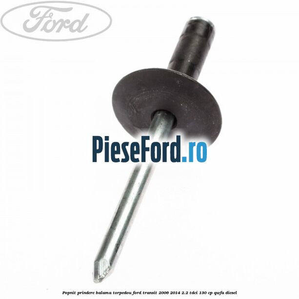 Popnit prindere balama torpedou Ford Transit 2006-2014 2.2 TDCi 130 cp QWFA diesel