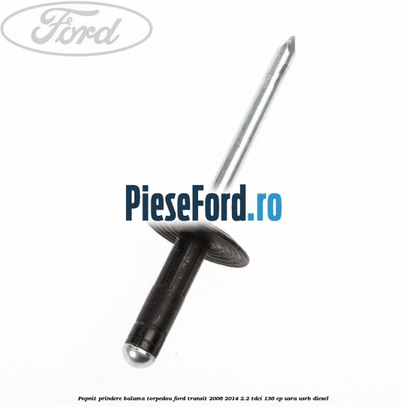 Popnit prindere balama torpedou Ford Transit 2006-2014 2.2 TDCi 136 cp USRA, USRB diesel