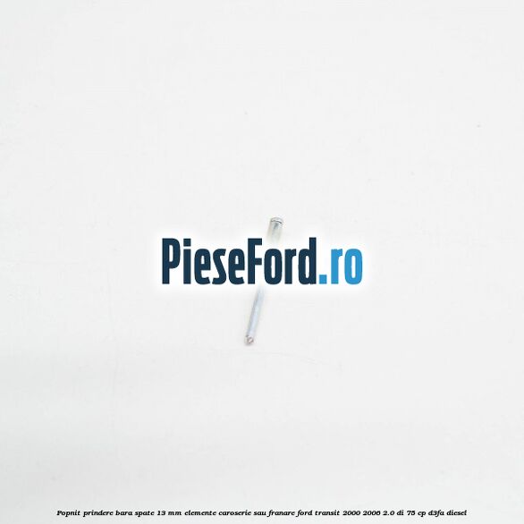 Popnit prindere bara spate 13 mm elemente caroserie sau franare Ford Transit 2000-2006 2.0 DI 75 cp D3FA diesel