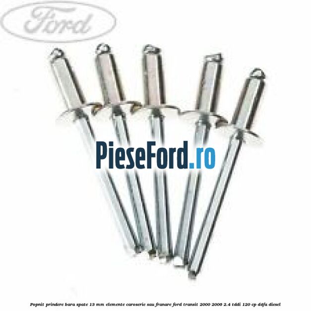 Popnit prindere bara spate 13 mm elemente caroserie sau franare Ford Transit 2000-2006 2.4 TDdi 120 cp D4FA diesel